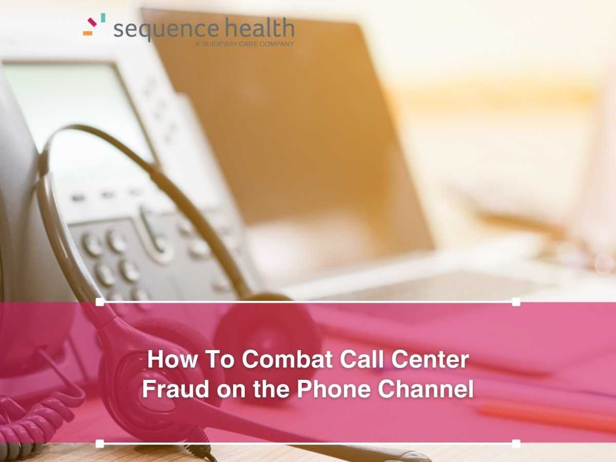 How To Combat Call Center Fraud on the Phone Channel
