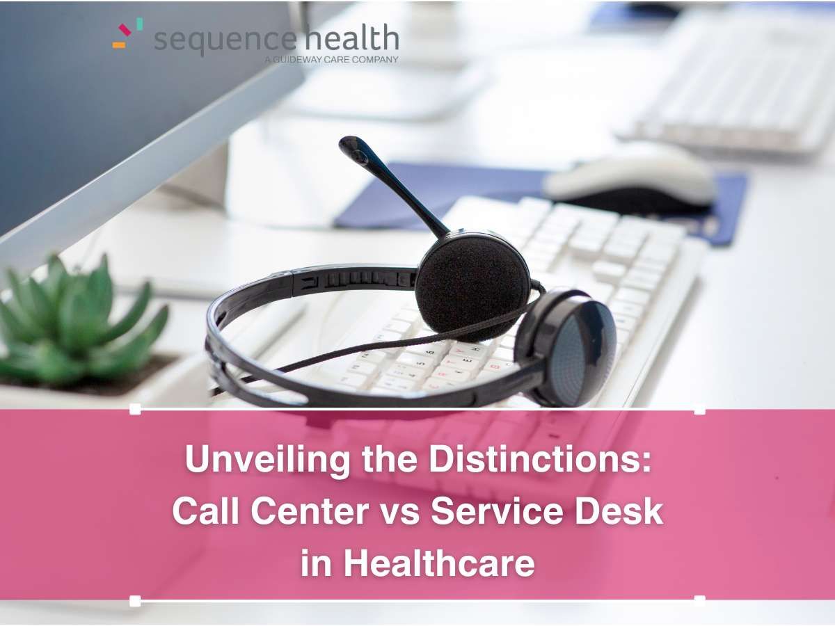 Unveiling the Distinctions: Call Center vs Service Desk in Healthcare