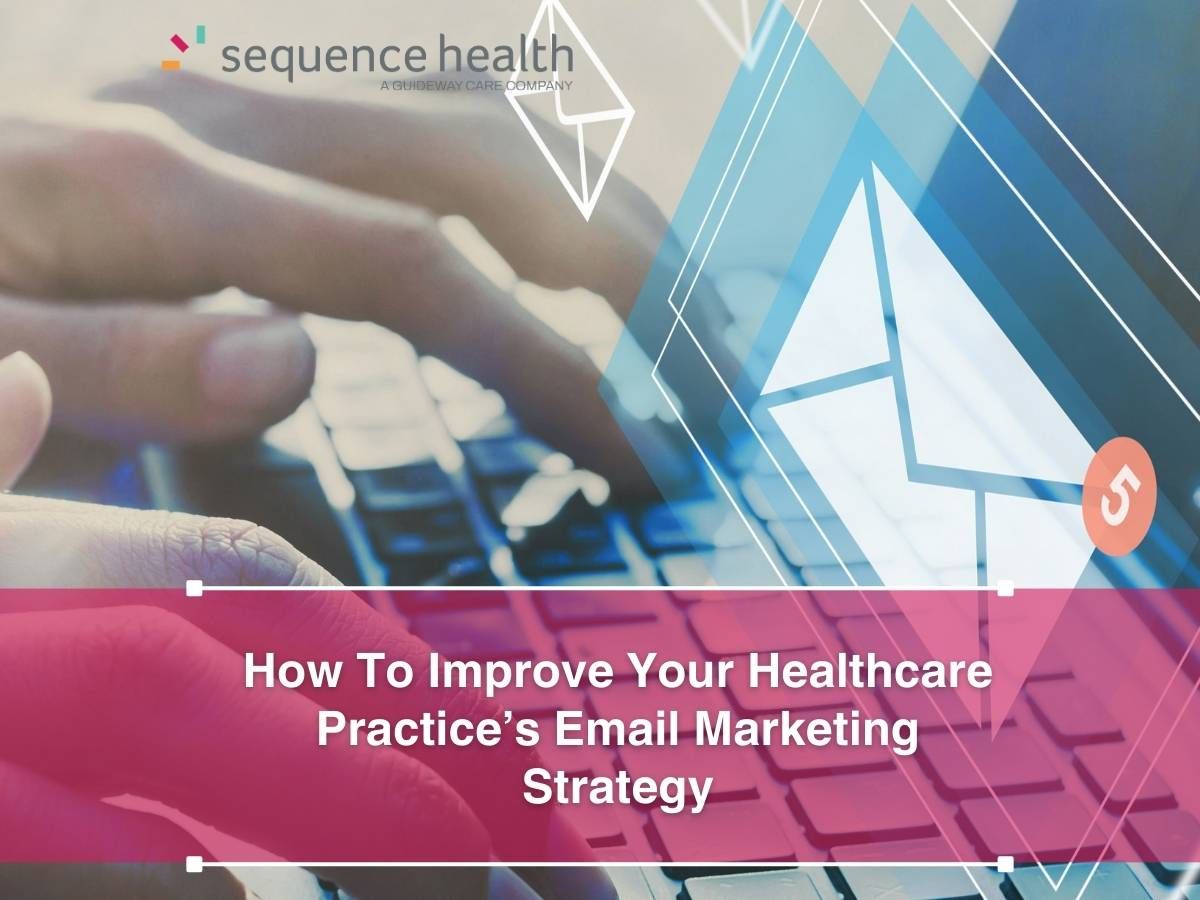 How To Improve Your Healthcare Practice’s Email Marketing Strategy