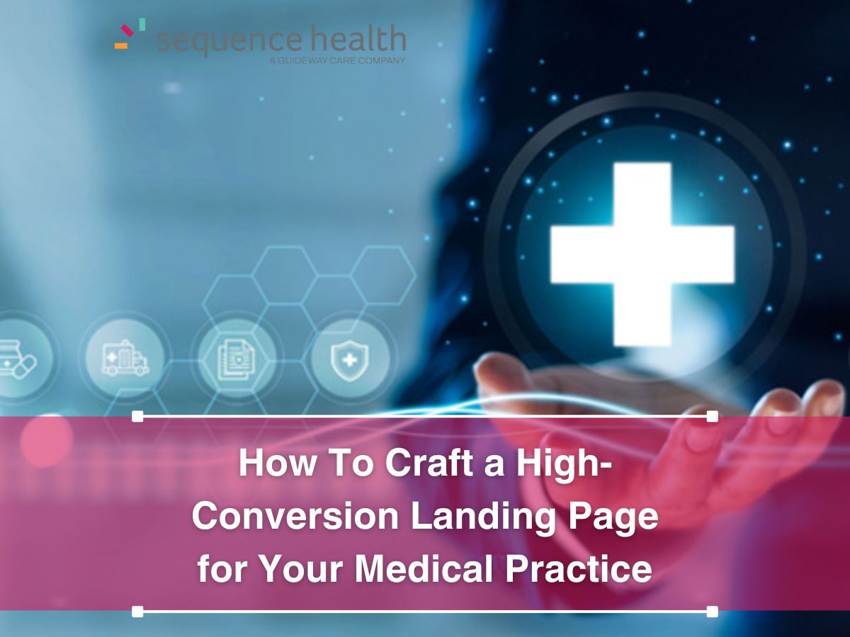 How To Craft a High-Conversion Landing Page for Your Medical Practice