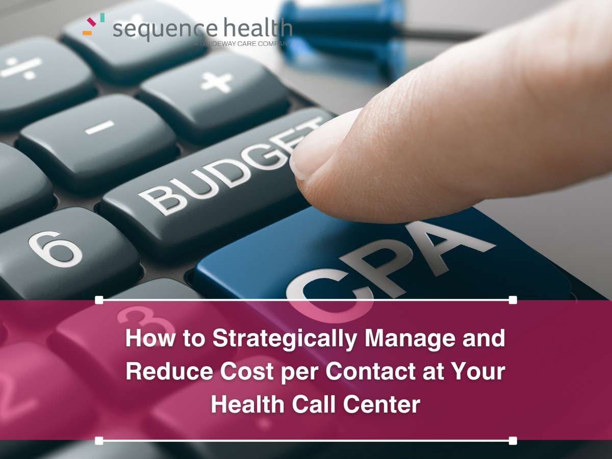 How to Strategically Manage and Reduce Cost per Contact at Your Health Call Center