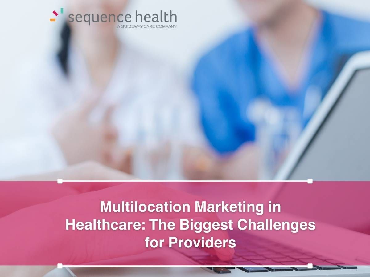 Multilocation Marketing In Healthcare: The Biggest Challenges For Providers