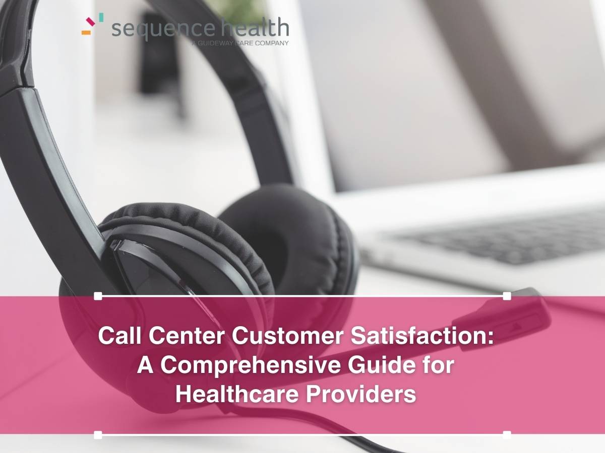 Call Center Customer Satisfaction: A Comprehensive Guide For Healthcare Providers