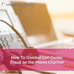 How To Combat Call Center Fraud on the Phone Channel