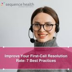 Improve Your First-call Resolution Rate: 7 Best Practices