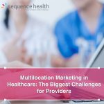 Multilocation Marketing In Healthcare: The Biggest Challenges For Providers