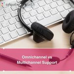 Omnichannel vs Multichannel Support