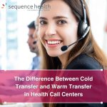 The Difference Between Cold Transfer and Warm Transfer in Health Call Centers