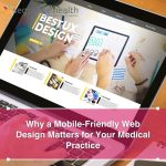 Why a Mobile-Friendly Web Design Matters for Your Medical Practice