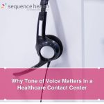 Why Tone Of Voice Matters In A Healthcare Contact Center