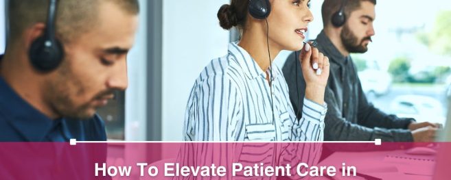 How To Elevate Patient Care in Healthcare Call Centers With Listening Excellence