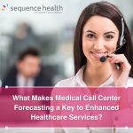 What Makes Medical Call Center Forecasting a Key to Enhanced Healthcare Services?
